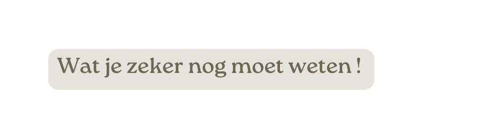 Wat je zeker nog moet weten